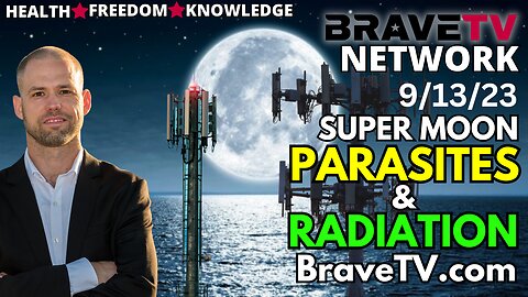Brave TV - Sept 13, 2023 - Medical Myths Wednesday - Super Moon Parasites & 5G Radiation Pulsing