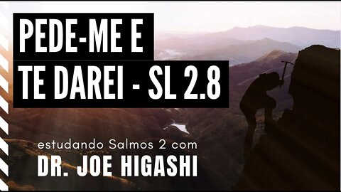 salmos 2x8 pede me e te darei com Dr. Joe Higashi