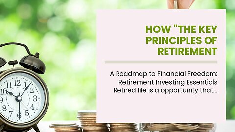 How "The Key Principles of Retirement Investing" can Save You Time, Stress, and Money.