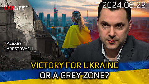 Victory for Ukraine, or a Grey Zone? War in Ukraine, Analytics. Alexey Arestovych & Lyudmila Nemirya