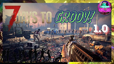 7 Days to GROOV! 🎶🕺 LIVE! 🧟‍♂️☠️ [7 Days To Die 1.0]