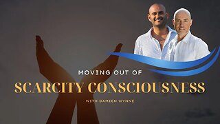Moving out of SCARCITY CONSCIOUSNESS | Damien Wynne