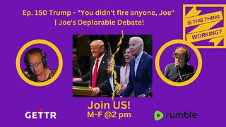 Ep. 150 Trump - "You didn't fire anyone, Joe" | Joe's Deplorable Debate!