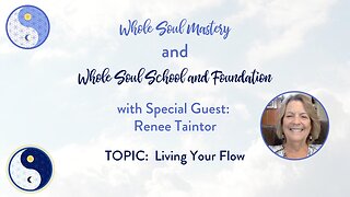 #52 Live Well Live Whole: Renee Taintor ~ Let Go of Pushing The River & Live Your Flow!