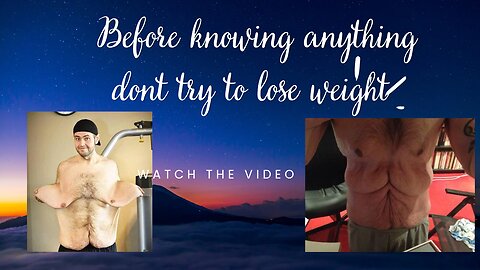 Before knowing anything don't try to lose weight