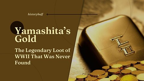Yamashita’s Gold: The Legendary Loot of WWII That Was Never Found