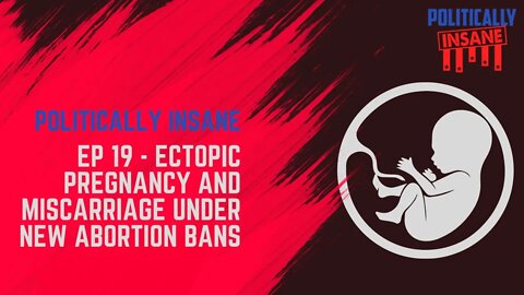 Ep 19 - Ectopic Pregnancy and Miscarriage Under New Abortion Bans