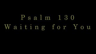 Waiting for You - Psalm 130