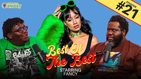BEST OF THE BEST ft. Fancy | EVERYDAY IS FRIDAY SHOW (Ep. 21)