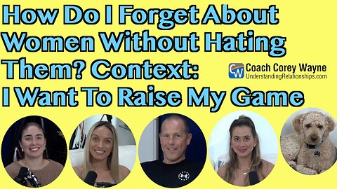 How Do I Forget About Women Without Hating Them? Context: I Want To Raise My Game