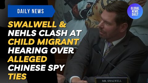 Swalwell & Nehls Clash At Child Migrant Hearing Over Alleged Chinese Spy Ties