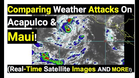 Comparing Weather Attacks On Acapulco & Maui! (Real-Time Satellite Images AND MORE!