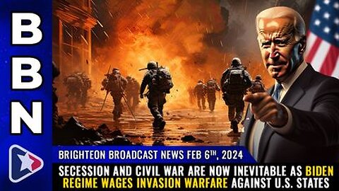 02-06-24 BBN - SECESSION & Civil War are now Inevitable as Biden Regime wages INVASION WARFARE