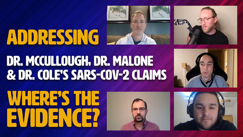 Addressing Dr. McCullough, Dr. Malone, and Dr. Cole’s SARS-CoV-2 Claims: Where’s The Evidence?