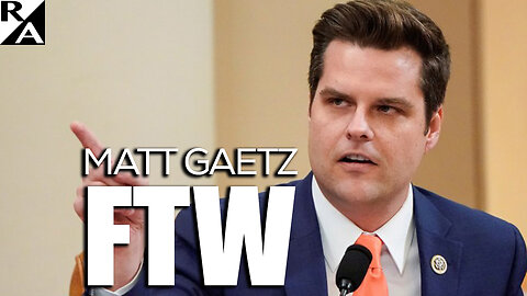 Matt Gaetz FTW