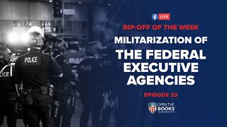 Rip-Off Of The Week (2020), Ep. 23: The Militarization of the Federal Executive Agencies