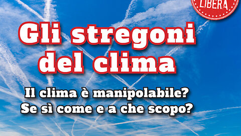 Gli stregoni del clima Il clima è manipolabile? Se sì come e a che scopo?