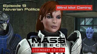 Blind Idiot plays - Mass Effect LE | pt. 9 Noverian Politics | No Commentary | Insanity