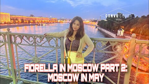 Fiorella In Moscow Part 2: Moscow In May, Not What You Expect
