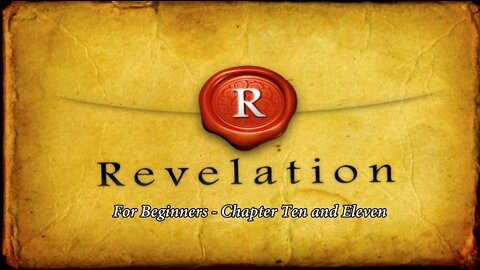Revelation for Beginners - Chapters Ten and Eleven