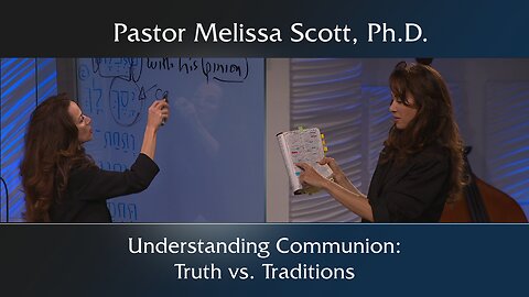 1 Corinthians 11:17:30 - Understanding Communion: Truth vs. Traditions