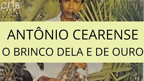 Antônio Cearense - O Brinco Dela e De Ouro