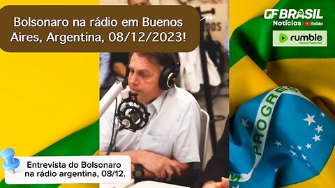 Bolsonaro deu entrevista numa rádio de Buenos Aires, Argentina, 08/12/2023. Sucesso garantido!