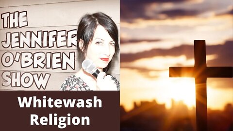 Losing my "Whitewash" Religion