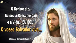 Eu sou a Ressurreição e a Vida... EU SOU! O vosso Salvador vive... 🎺 Chamada da Trombeta de Deus