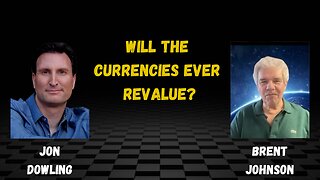 Jon Dowling & Brent Johnson Will The Currencies Ever Revalue