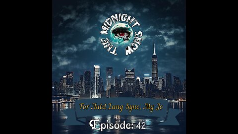 The Midnight Show Episode 42: For Auld Lang Syne, My Jo, For Auld Lang Syne