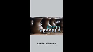 Empty Vessels, by Edward Dennett.