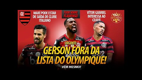 URGENTE: GERSON FORA DA LISTA DO OLYMPIQUE! ÍDOLO DO FLAMENGO PODE DEIXAR CLUBE! ATACANTE NA SÉRIE B