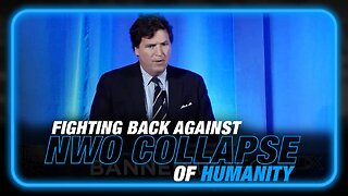 Tucker Carlson Fights Back Against NWO Collapse of Humanity in Latest Speech