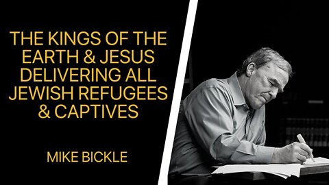 The Kings of the Earth and Jesus Delivering All Jewish Refugees and Captives | Mike Bickle