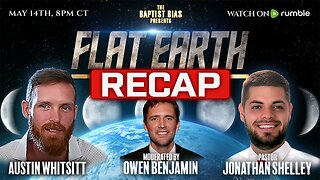 RECAP SHOW - Flat Earth DEBUNKED (Austin Whitsitt) 8pm CT | The Baptist Bias (Season 3)