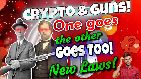 Crypto & Guns! One goes the other goes too! New Laws!