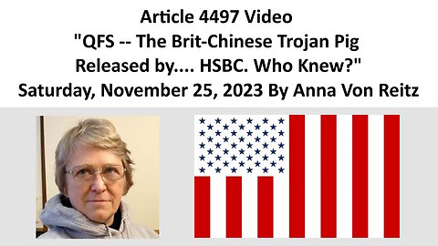 Article 4497 Video - QFS -- The Brit-Chinese Trojan Pig Released by.... By Anna Von Reitz