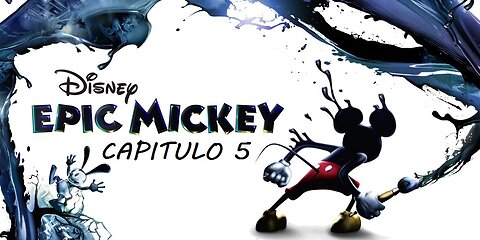 EPIC MICKEY - GAMEPLAY NINTENDO WII - CAPITULO 5