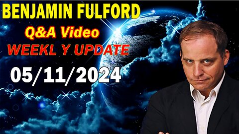 Benjamin Fulford Update Today May 11, 2024 - Benjamin Fulford Friday Q&A Video
