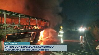 Antônio Dias: Ônibus com 32 Pessoas é Consumido por Chamas em Trecho da BR-381.