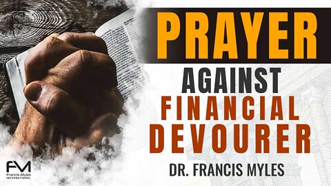 Prayer against Financial Devourer | Dr. Francis Myles