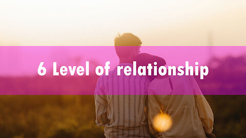 6 Level of relationship - where are you now?