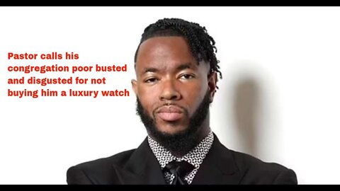 Pastor calls his congregation poor busted and disgusted for not buying him a luxury watch