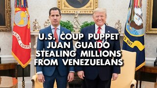 US coup puppet Juan Guaidó stealing millions from Venezuelans