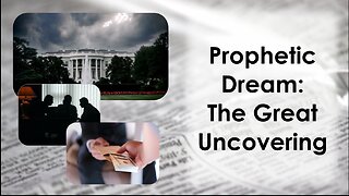 Prophetic Dream: The Great Uncovering