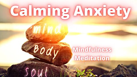 Calming Your Mind: Guided Mindfulness Meditation for Anxiety Relief