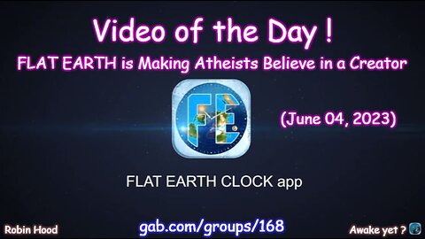 Flat Earth Clock app - Video of the Day (6/04/2023)