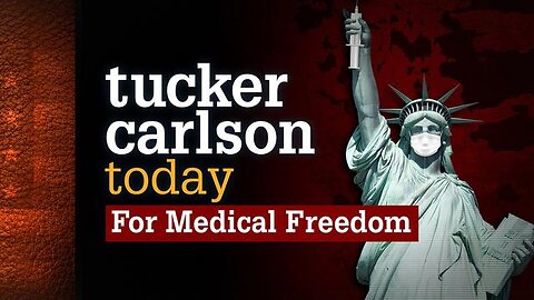 For Medical Freedom | Tucker Carlson Today
