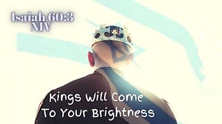 Kings Will Come To Your Brightness - Isaiah 6:3 NIV